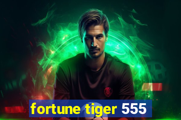 fortune tiger 555